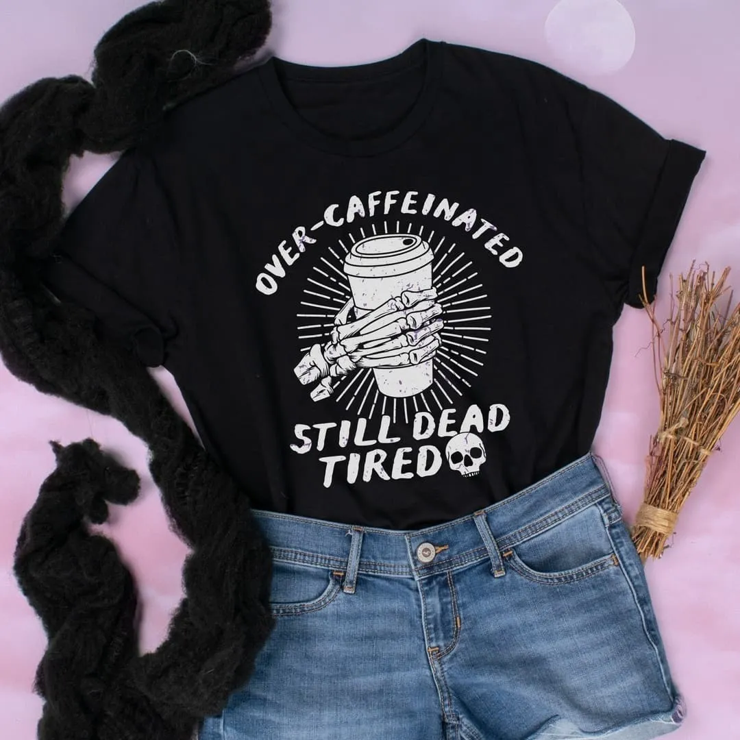 "Over Caffeinated Still Dead Tired" Coffee Skull Hand Tee - Unisex Shirt